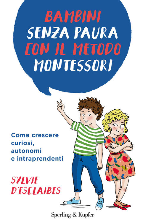 Bambini Senza Paura Con Il Metodo Montessori. Come Crescere Curiosi, Autonomi