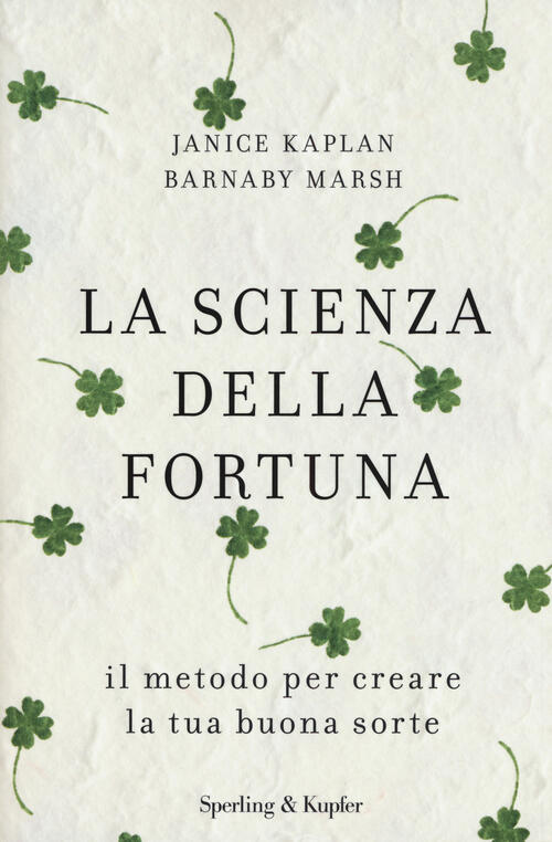 La Scienza Della Fortuna. Il Metodo Per Creare La Tua Buona Sorte