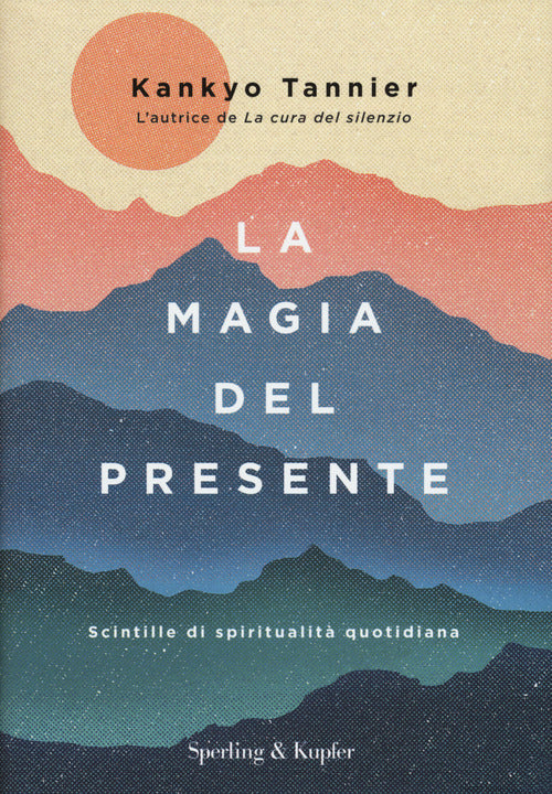 La Magia Del Presente. Scintille Di Spiritualita Quotidiana