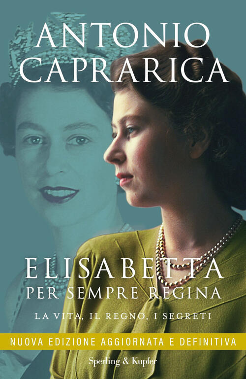 Elisabetta. Per Sempre Regina. La Vita, Il Regno, I Segreti. Nuova Ediz. Anton