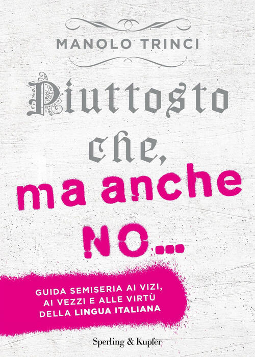 Piuttosto Che, Ma Anche No... Guida Semiseria Ai Vizi, Ai Vezzi E Alle Virtu D