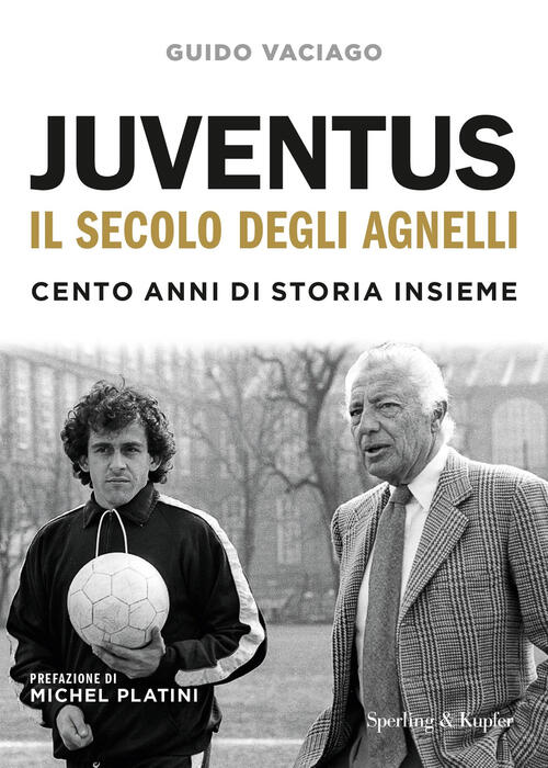 Juventus, Il Secolo Degli Agnelli. Cento Anni Di Storia Insieme