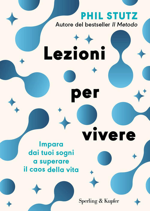 Lezioni Per Vivere. Impara Dai Tuoi Sogni A Superare Il Caos Della Vita Philip