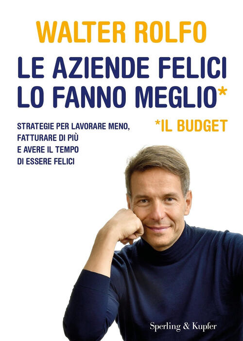 Le Aziende Felici Lo Fanno Meglio (Il Budget). Strategie Per Lavorare Meno, Fa