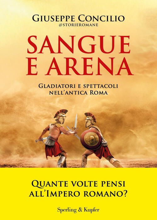 Sangue E Arena. Gladiatori E Spettacoli Nell'antica Roma Giuseppe Concilio Spe