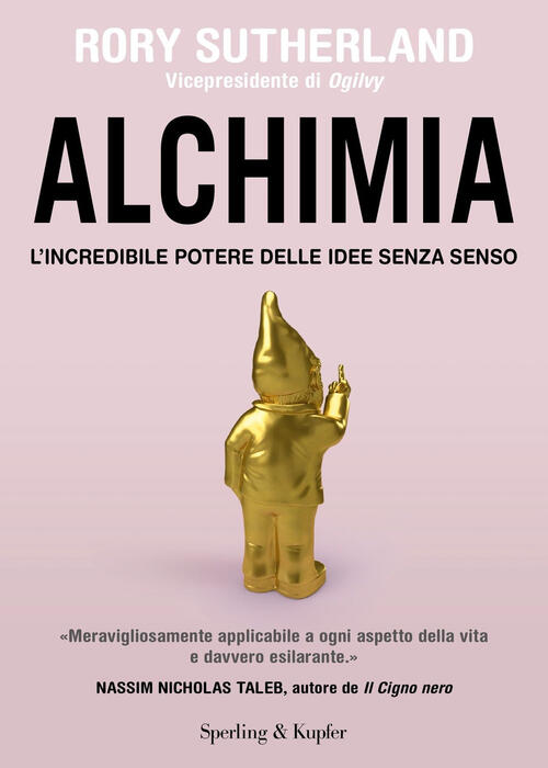 Alchimia. L'incredibile Potere Delle Idee Senza Senso Rory Sutherland Sperling