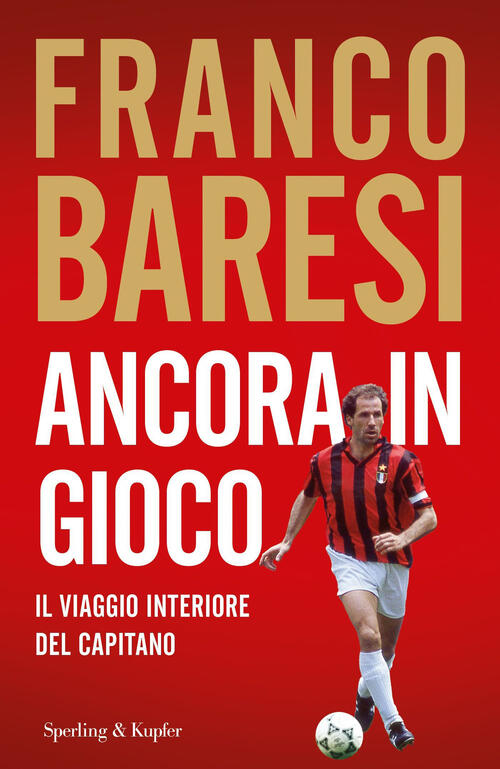 Ancora In Gioco. Il Viaggio Interiore Del Capitano Franco Baresi Sperling & Ku