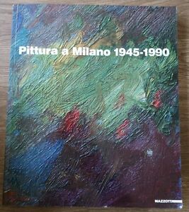 Pittura A Milano 1945 1990 Mazzotta