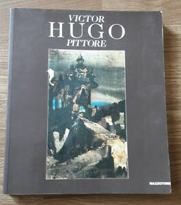 Victor Hugo Pittore. Catalogo Della Mostra (Venezia, 1993)