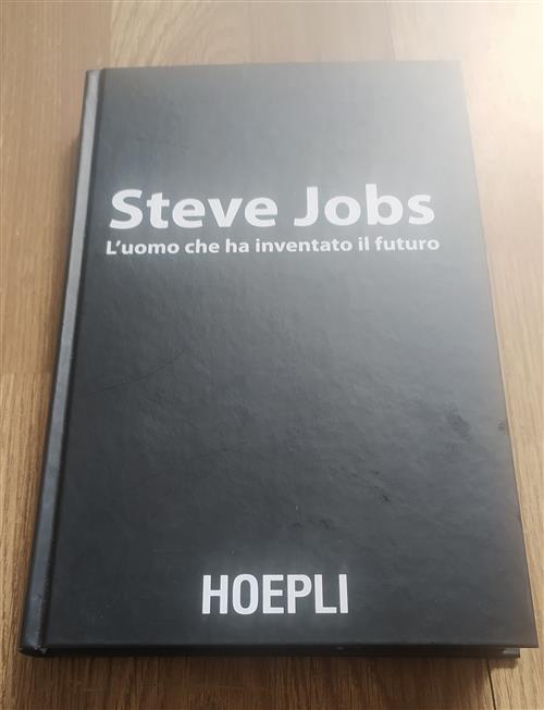 Steve Jobs. L'uomo Che Ha Inventato Il Futuro