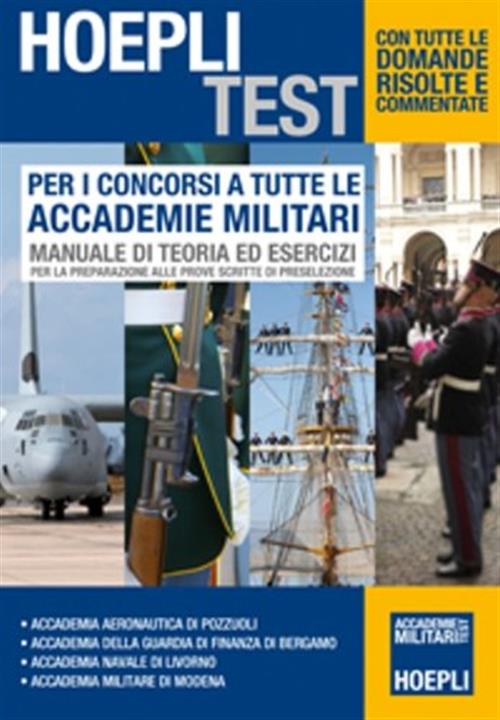 Per I Concorsi A Tutte Le Accademie Militari. Manuale Di Teoria Ed Esercizi Per La Preparazione Alle