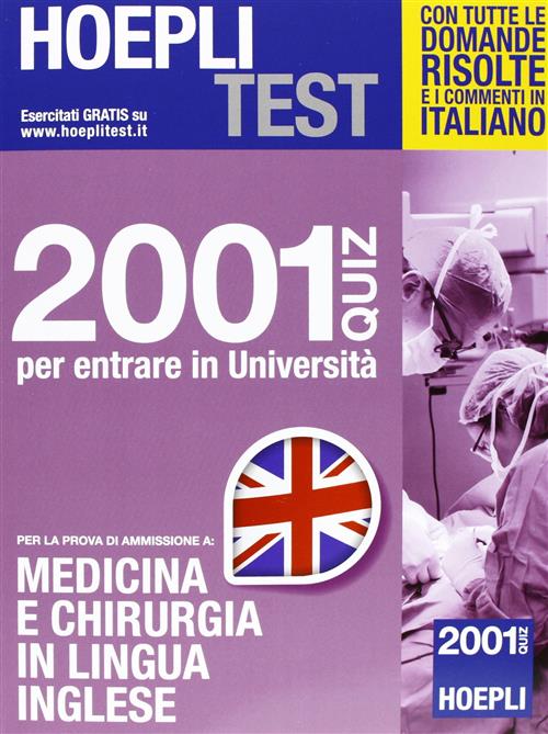 Hoepli Test. 2001 Quiz Per Entrare In Universita. Per La Prova Di Ammissione A Medicina E Chirurgia