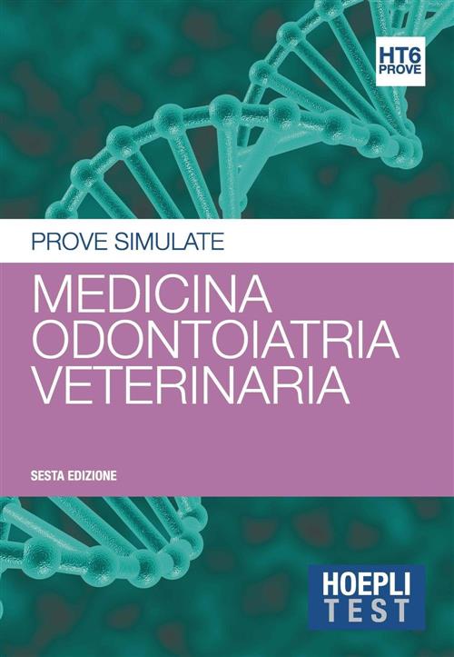 Hoepli Test. Vol. 6: Medicina, Odontoiatria, Veterinaria. Prove Simulate.