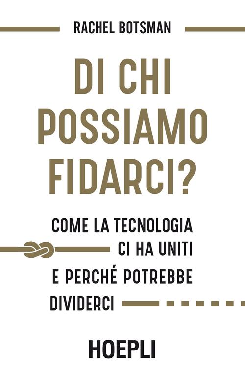 Di Chi Possiamo Fidarci? Come La Tecnologia Ci Ha Uniti E Perche Potrebbe Dividerci