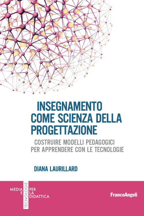 Insegnamento Come Scienza Della Progettazione. Costruire Modelli Pedagogici Per Apprendere Con Le Te