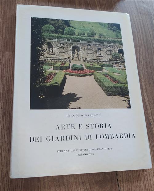 Arte E Storia Dei Giardini Di Lombardia (Rist. Anast. 1962)