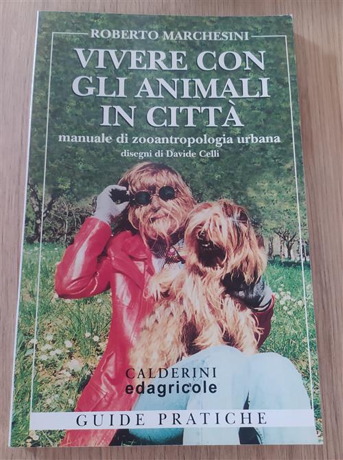 Vivere Con Gli Animali In Citta. Manuale Di Zooantropologia Urbana