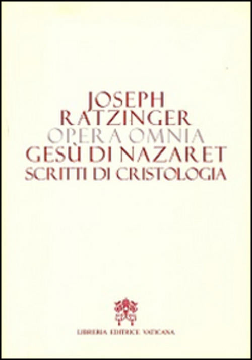 Opera Omnia Di Joseph Ratzinger. Vol. 6\2: Gesu Di Nazareth. Scritti Di Cristo