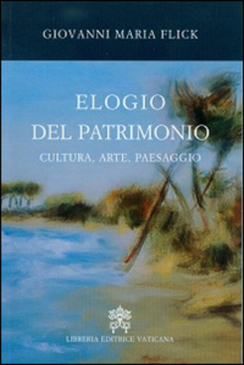 Elogio Del Patrimonio. Cultura, Arte, Paesaggio Giovanni Maria Flick Libreria