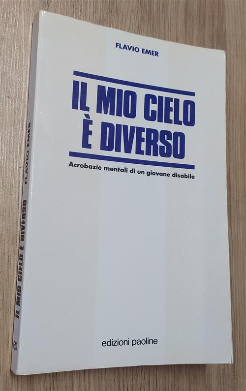 Il Mio Cielo E Diverso. Acrobazie Mentali Di Un Giovane Disabile