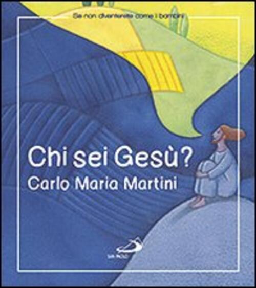 Chi Sei Gesu? Carlo Maria Martini San Paolo Edizioni 2013