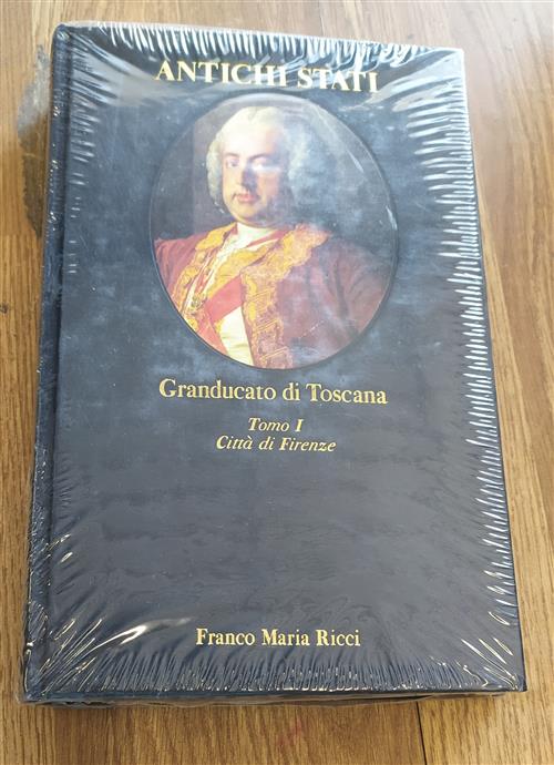 Granducato Di Toscana. Tomo I - Città Di Firenze 1737-1859 Antichi Stati Furio