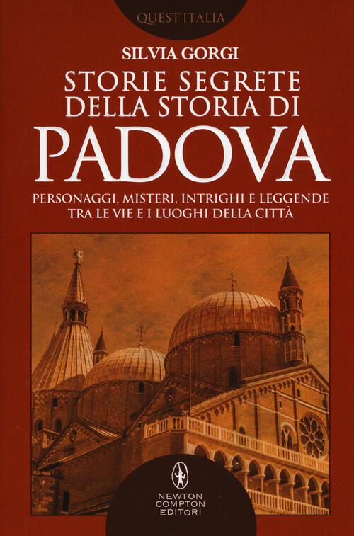 Storie Segrete Della Storia Di Padova Silvia Gorgi Newton Compton Editori 2017