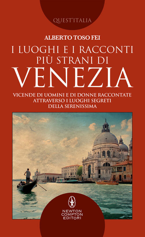 I Luoghi E I Racconti Piu Strani Di Venezia. Vicende Di Uomini E Di Donne Racc