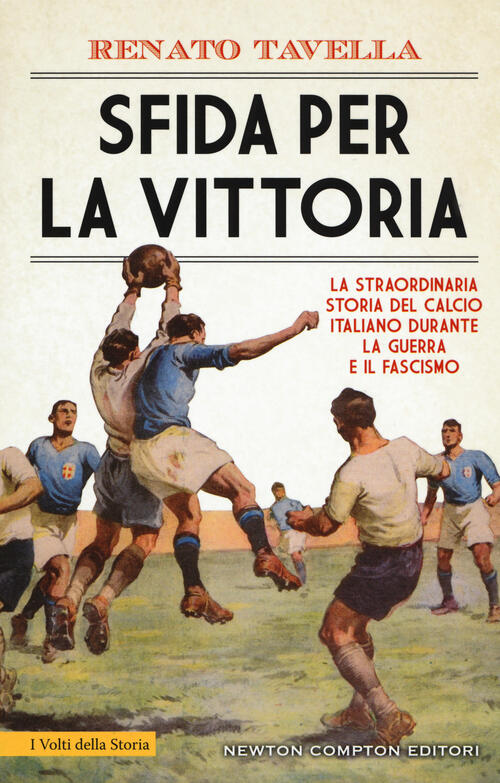 Sfida Per La Vittoria. La Straordinaria Storia Del Calcio Italiano Durante La