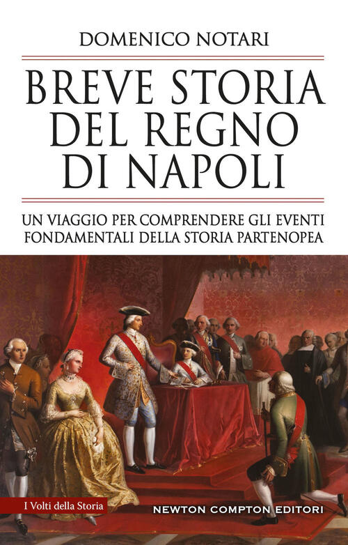 Breve Storia Del Regno Di Napoli. Un Viaggio Per Comprendere Gli Eventi Fondamentali Della Storia Pa