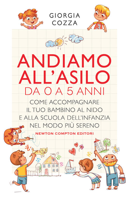 Andiamo All'asilo. Da 0 A 5 Anni. Come Accompagnare Il Tuo Bambino Al Nido E A