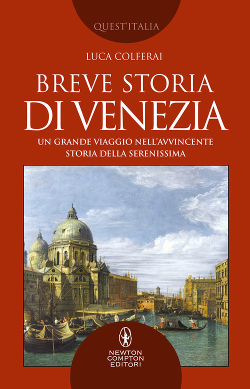 Breve Storia Di Venezia. Un Grande Viaggio Nell'avvincente Storia Della Sereni