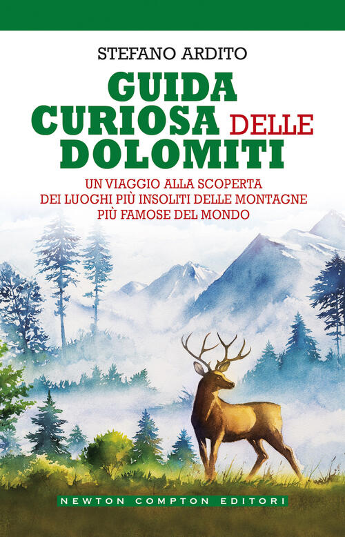 Guida Curiosa Delle Dolomiti. Un Viaggio Alla Scoperta Dei Luoghi Piu Insoliti