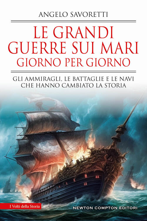 Le Grandi Guerre Sui Mari Giorno Per Giorno. Gli Ammiragli, Le Battaglie E Le