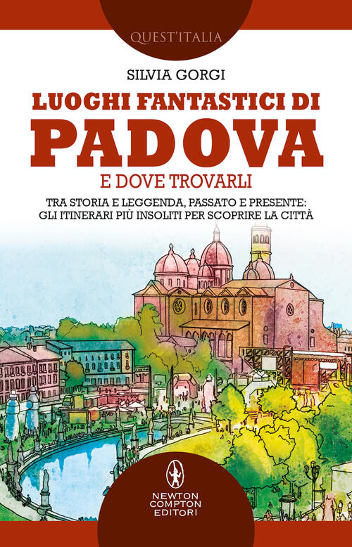 Luoghi Fantastici Di Padova E Dove Trovarli. Tra Storia E Leggenda, Passato E