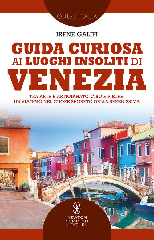 Guida Curiosa Ai Luoghi Insoliti Di Venezia. Tra Arte E Artigianato, Cibo E Pi