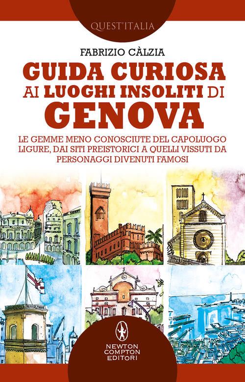 Guida Curiosa Ai Luoghi Insoliti Di Genova. Le Gemme Meno Conosciute Del Capol