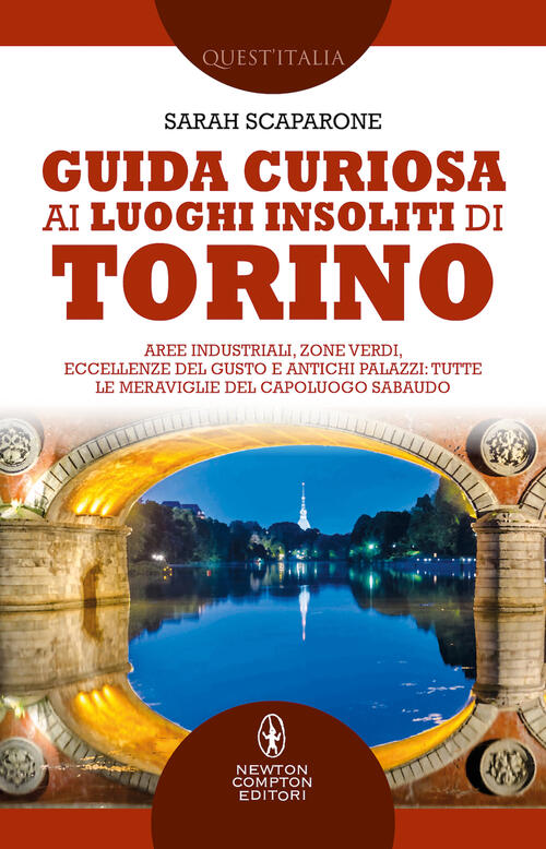 Guida Curiosa Ai Luoghi Insoliti Di Torino. Aree Industriali, Zone Verdi, Ecce