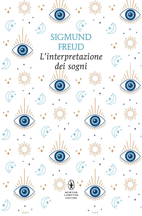 L'interpretazione Dei Sogni. Ediz. Integrale Sigmund Freud Newton Compton Edit