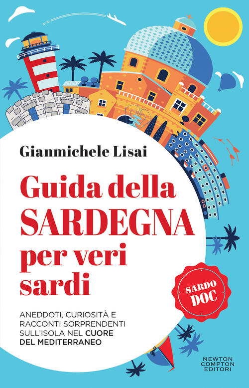 Guida Della Sardegna Per Veri Sardi. Aneddoti, Curiosita E Racconti Sorprenden