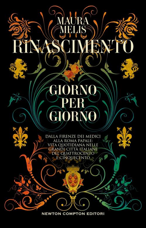 Rinascimento Giorno Per Giorno. Dalla Firenze Dei Medici Alla Roma Papale: Vit