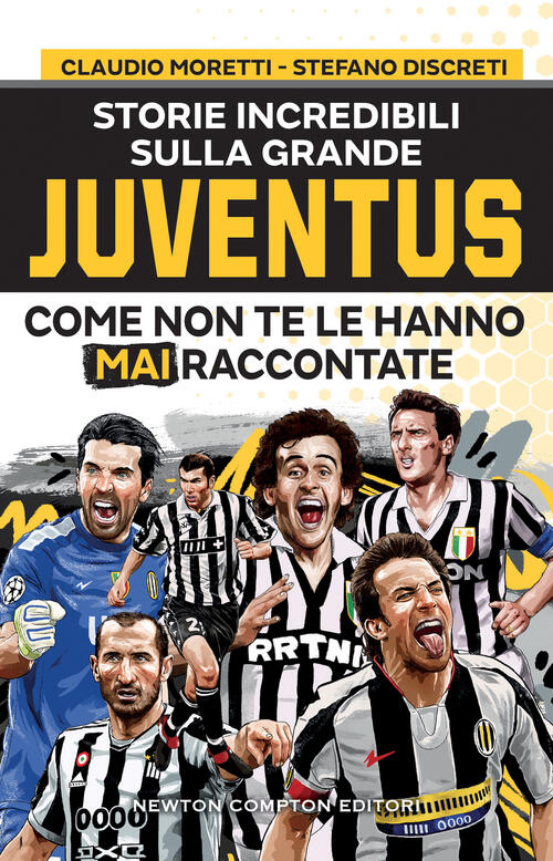 Storie Incredibili Sulla Grande Juventus Come Non Te Le Hanno Mai Raccontate C