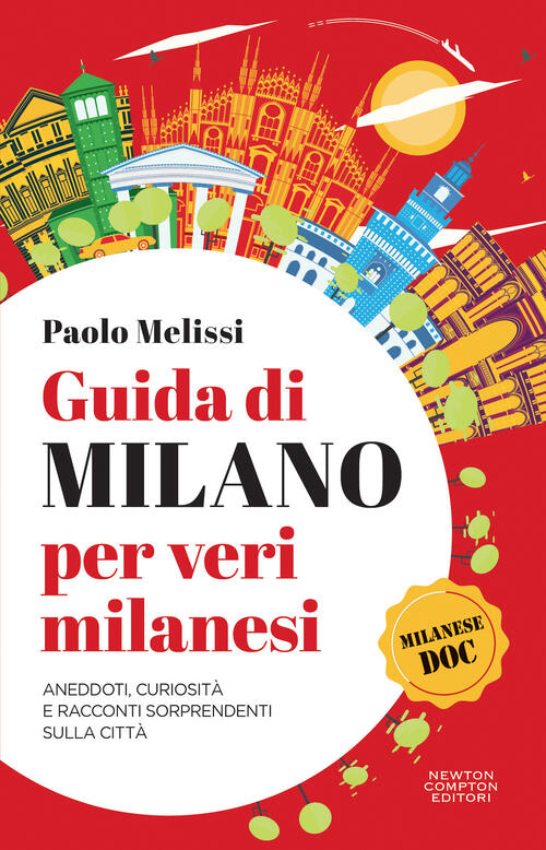 Guida Di Milano Per Veri Milanesi. Aneddoti, Curiosita E Racconti Sorprendenti