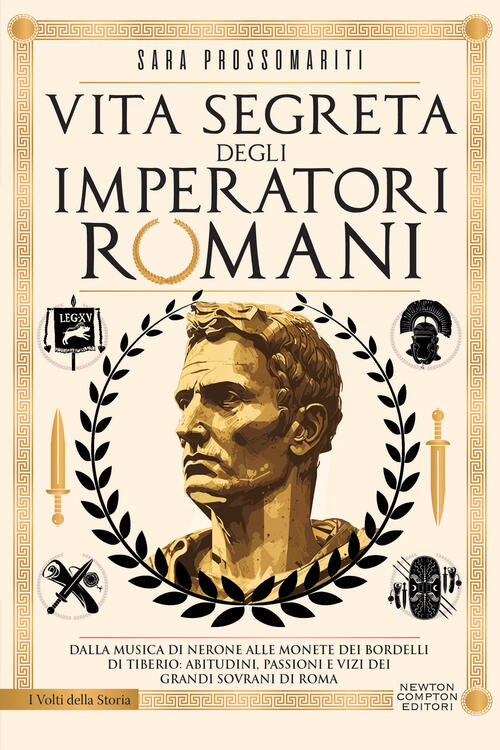 Vita Segreta Degli Imperatori Romani. Dalla Musica Di Nerone Alle Monete Dei B