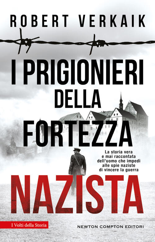 I Prigionieri Della Fortezza Nazista. La Storia Vera E Mai Raccontata Dell'uom