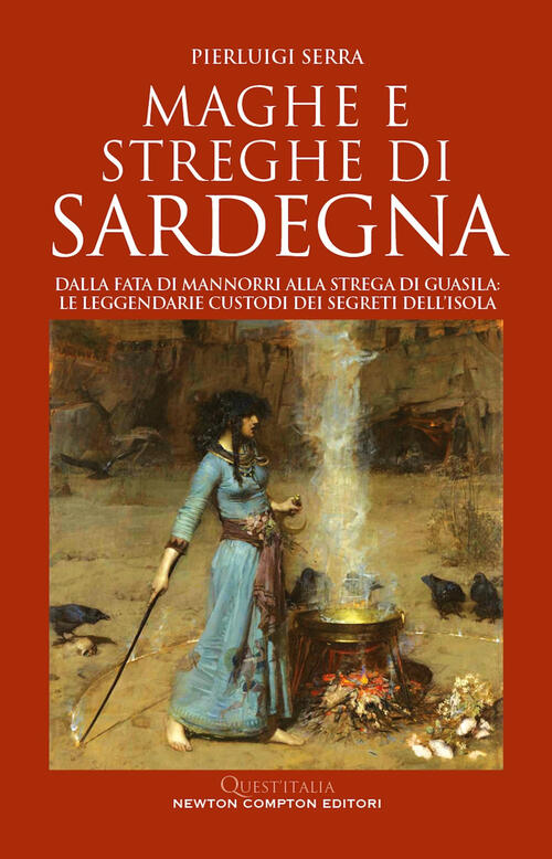 Maghe E Streghe Di Sardegna. Dalla Fata Di Mannorri Alla Strega Di Guasila: Le