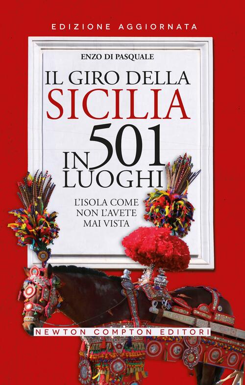 Il Giro Della Sicilia In 501 Luoghi. L'isola Come Non L'avete Mai Vista Enzo D