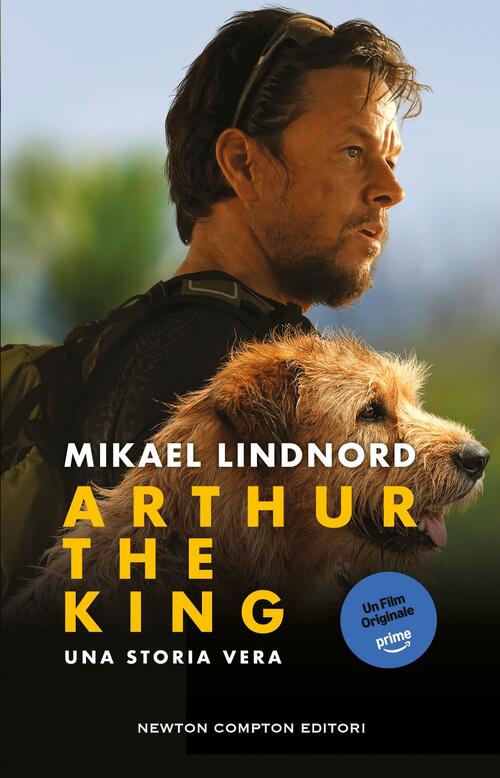 Arthur The King. Una Storia Vera Mikael Lindnord Newton Compton Editori 2024