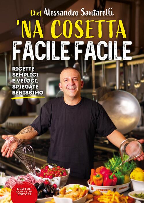 'Na Cosetta Facile Facile. Ricette Semplici E Veloci, Spiegate Benissimo Aless