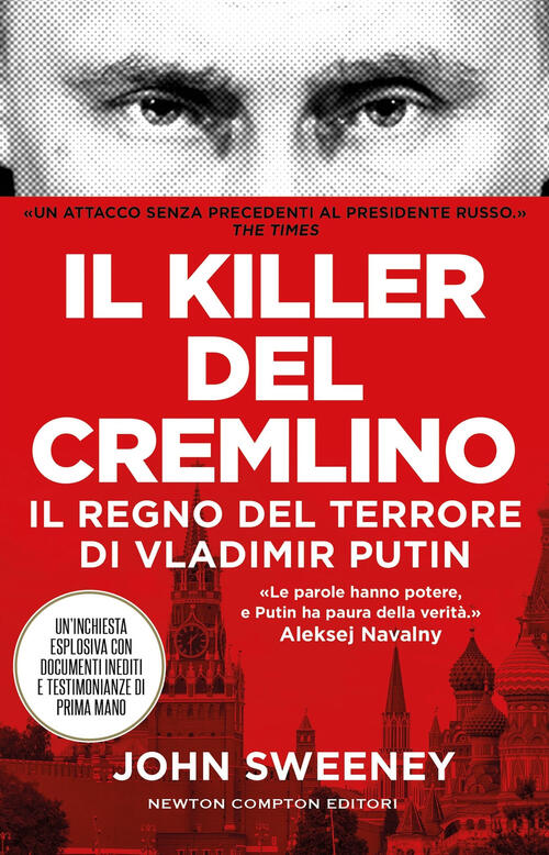 Il Killer Del Cremlino. Il Regno Del Terrore Di Vladimir Putin John Sweeney Ne